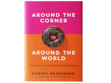 Around the Corner to Around the World: Former Dunkin’ CEO Bob Rosenberg Publishes New Book