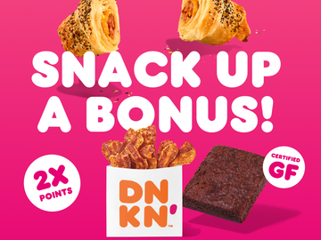 Earn 2X Points on Select Dunkin’ Snackin’ Items