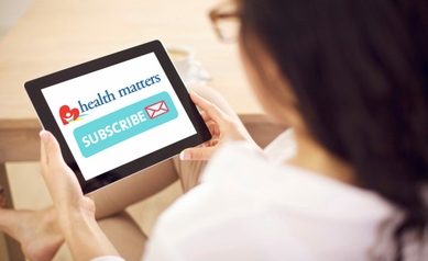 We Deliver! Subscribe to Health Matters